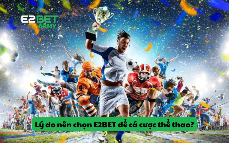 Lý do nên chọn E2BET để cá cược thể thao?