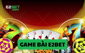 game bài e2bet
